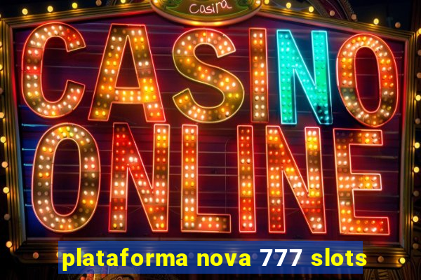 plataforma nova 777 slots